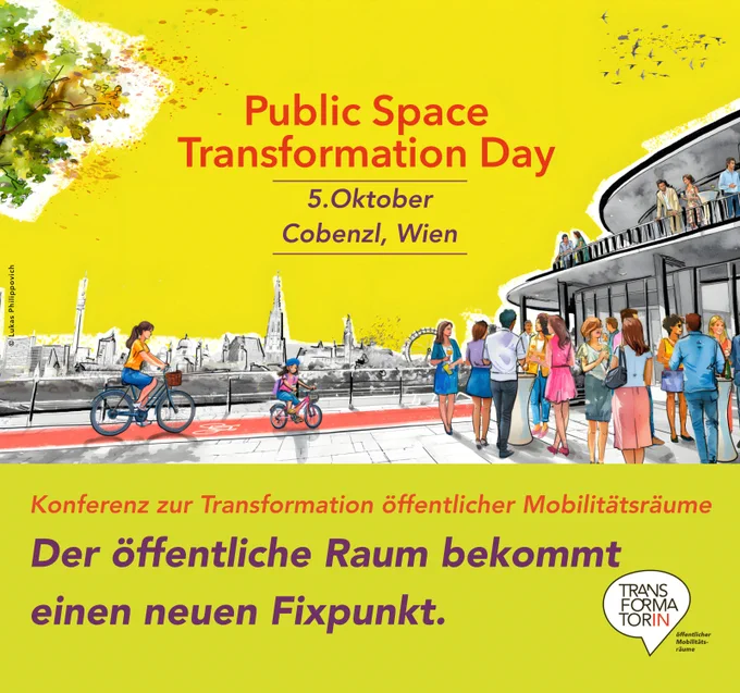 Illustration: ein rundes Gebäude einstöckig, mit viel Glas, auf der Terrasse an Stehtischen sommerlich gekleidete eher jüngere Menschen. Eine Radfahrerin mit ihrem Kind am Rad nützen den Radweg, der am Gebäude und hinter der Gesellschaft vorbei führt. Im Hintergrund die Skiline von Wien. Links ein Baum rechts. Am gelben Himmel folgende Überschrift: 
Public Space Transformation Day, Konferenz zur Transformation öffentlicher Mobilitätsräume, 5.Oktober, Cobenzl, Wien
Subline: Konferenz zur Transformation öffentlicher Mobilitätsräume

Logo: Transformator:in, Logozusatz: öffentlicher Mobilitätsräume