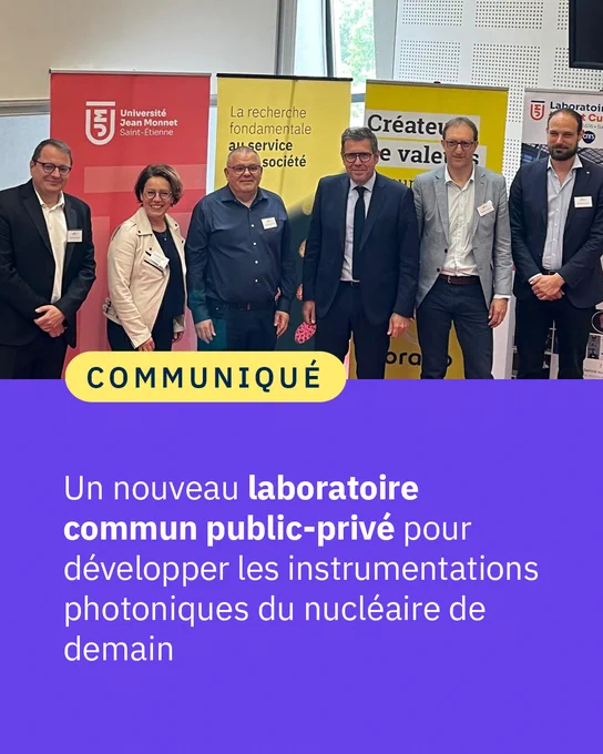 Un nouveau laboratoire commun public-privé pour développer les instrumentations photoniques du nucléaire de demain a été inauguré en présence de Sylvain Girard, professeur à l'Université Jean Monnet ; Nathalie Collignon, directrice Innovation chez Orano ; Jean-Reynald Macé, responsable de l'innovation et expert associé chez Orano ; Florent Pigeon, directeur de l'Université Jean Monnet ; François Royer, directeur du Laboratoire Hubert Curien ; Melchior Faure, responsable du Développement des laboratoires communs du CNRS.  
Crédit : © UJM