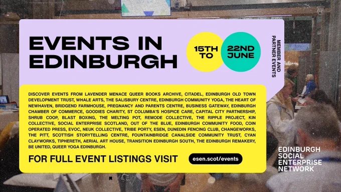Events in Edinburgh week commencing 15th June from Lavender Menace Queer Books Archive, Citadel, Edinburgh Old Town Development Trust, WHALE Arts, The Salisbury Centre, Edinburgh Community Yoga, The Heart of Newhaven, Bridgend Farmhouse, Pregnancy and Parents Centre, Business Gateway, Edinburgh Chamber of Commerce, Goodies Charity, St Columba’s Hospice Care, Capital City Partnership, Shrub Coop, Blast Boxing, The Melting Pot, Remode Collective, The Ripple Project, Kin Collective, Social Enterprise Scotland, Out of the Blue, Edinburgh Community Food, Coin Operated Press, EVOC, Neuk Collective, Tribe Porty, ESEN, Dunedin Fencing Club, Changeworks, The Pitt, Scottish Storytelling Centre, Fountainbridge Canalside Community Trust, Cyan Clayworks, Tiphereth, Aerial Art House, Transition Edinburgh South, The Edinburgh Remakery, Be United, Queer Yoga Edinburgh.