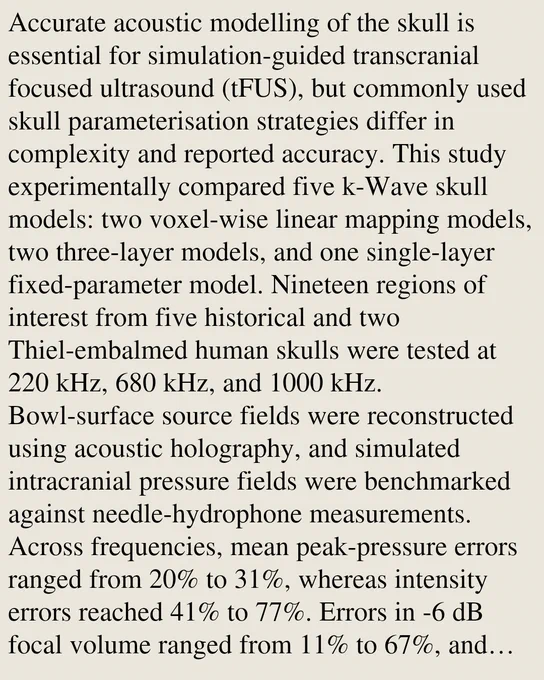 Accurate acoustic modelling of the skull is essential for simulation-guided transcranial focused ultrasound (tFUS), but commonly used skull parameterisation strategies differ in complexity and reported accuracy. This study experimentally compared five k-Wave skull models: two voxel-wise linear mapping models, two three-layer models, and one single-layer fixed-parameter model. Nineteen regions of interest from five historical and two Thiel-embalmed human skulls were tested at 220 kHz, 680 kHz, and 1000 kHz. Bowl-surface source fields were reconstructed using acoustic holography, and simulated intracranial pressure fields were benchmarked against needle-hydrophone measurements. Across frequencies, mean peak-pressure errors ranged from 20% to 31%, whereas intensity errors reached 41% to 77%. Errors in -6 dB focal volume ranged from 11% to 67%, and focal-position discrepancies were typically several millimetres. Simulations generally predicted smaller insertion losses than measured, indica