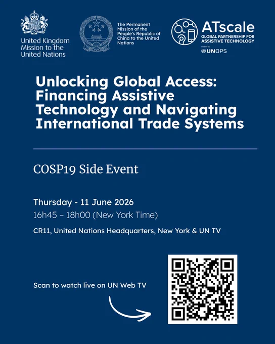 Event flyer on a dark blue background promoting a COSP19 side event titled “Unlocking Global Access: Financing Assistive Technology and Navigating International Trade Systems.” The flyer features the logos of the United Kingdom Mission to the United Nations and ATscale. Event details include Thursday, 11 June 2026, 16h45–18h00 (New York Time) at Conference Room 11, United Nations Headquarters, New York, with live streaming on UN Web TV. A QR code and arrow at the bottom invite viewers to scan and watch the event live online.