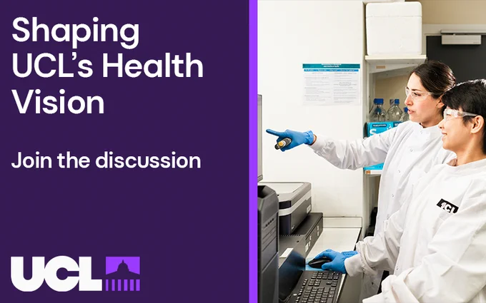 Text reads: Shaping UCL's Health Vision
Join the discussion
UCL logo

Image of two people in lab coats 