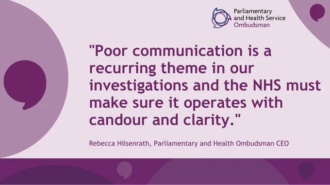 "Poor communication is a recurring theme in our investigations and the NHS must make sure it operates with candour and clarity."