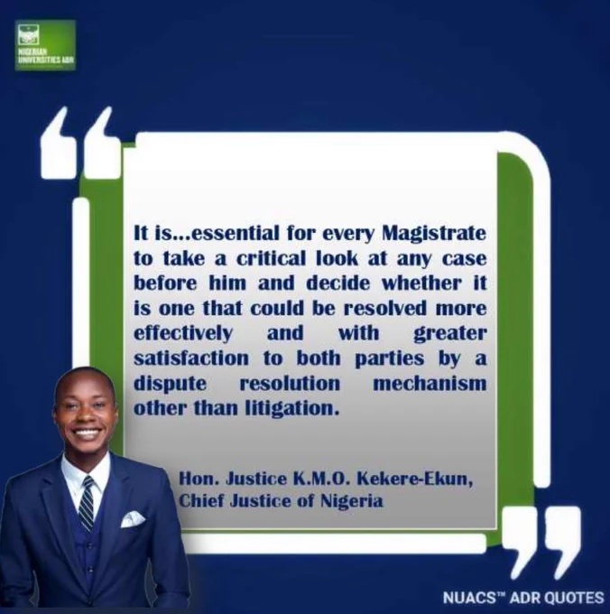 NUACS™ ADR QUOTES

"It is... essential for every Magistrate to take a critical look at any case before him and decide whether it is one that could be resolved more effectively and with greater satisfaction to both parties by a dispute resolution mechanism other than litigation."

- Justice K.M.O. Kekere-Ekun