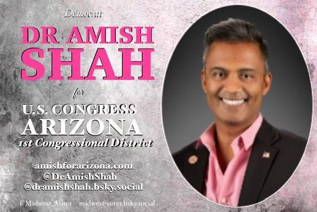 Dr.Amish Shah: a candidate for the U.S. House (Arizona CD01)