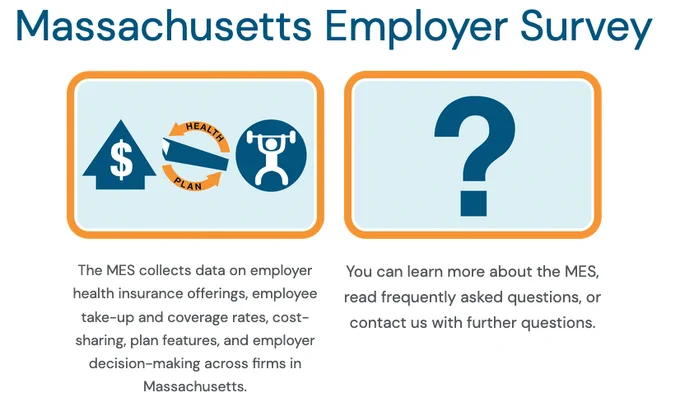 Massachusetts Employer Survey (MES): 
|The MES collects data on employer health insurance offerings, employee take-up and coverage rates, cost-sharing, plan features, and employer decision-making across firms in Massachusetts.