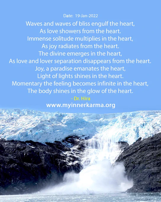 The English Hymn from My Inner Karma, 
"Waves and waves of bliss engulf the heart,
As love showers from the heart.
Immense solitude multiplies in the heart,
As joy radiates from the heart.
The divine emerges in the heart,
As love and lover separation disappears from the heart.
Joy, a paradise emanates the heart,
Light of lights shines in the heart.
Momentary the feeling becomes infinite in the heart,
The body shines in the glow of the heart."