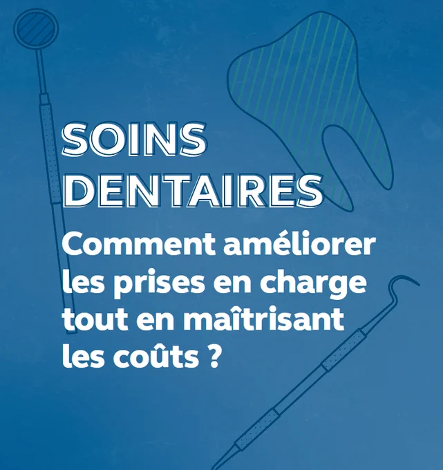 Soins dentaires : Comment améliorer les prises en charge tout en maîtrisant les coûts ? 
