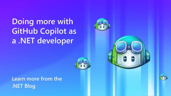 GitHub Copilot Logos Flying up.
text reads: Doing More with GitHub Copilot as a .NET Developer
Learn more from the .NET Blog