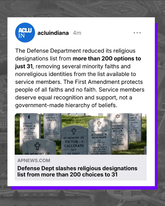 The Defense Department reduced its religious designations list from more than 200 options to just 31, removing several minority faiths and nonreligious identities from the list available to service members. The First Amendment protects people of all faiths and no faith. Service members deserve equal recognition and support, not a government-made hierarchy of beliefs.
