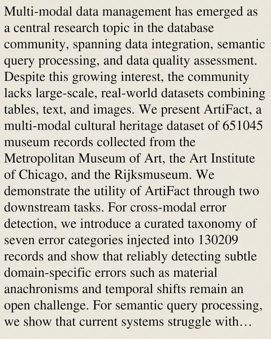 Multi-modal data management has emerged as a central research topic in the database community, spanning data integration, semantic query processing, and data quality assessment. Despite this growing interest, the community lacks large-scale, real-world datasets combining tables, text, and images. We present ArtiFact, a multi-modal cultural heritage dataset of 651045 museum records collected from the Metropolitan Museum of Art, the Art Institute of Chicago, and the Rijksmuseum. We demonstrate the utility of ArtiFact through two downstream tasks. For cross-modal error detection, we introduce a curated taxonomy of seven error categories injected into 130209 records and show that reliably detecting subtle domain-specific errors such as material anachronisms and temporal shifts remain an open challenge. For semantic query processing, we show that current systems struggle with queries involving cultural proximity, ambiguous object types, and historically contingent terminology. Our results p