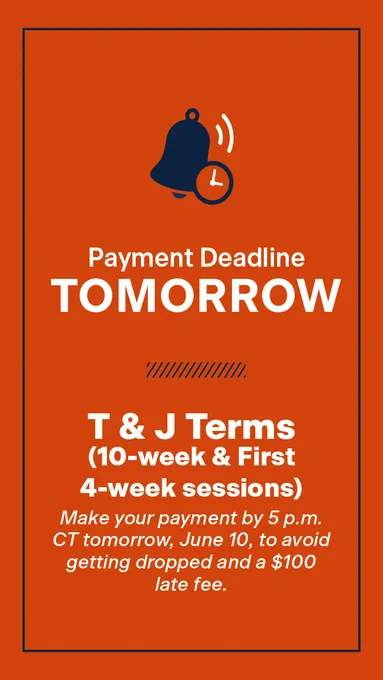 Payment Deadline Tomorrow for T and J Terms (10-week and first 4-week session). Make your payment by 5 p.m. CT tomorrow, June 10, to avoid getting dropped and a $100 late fee.