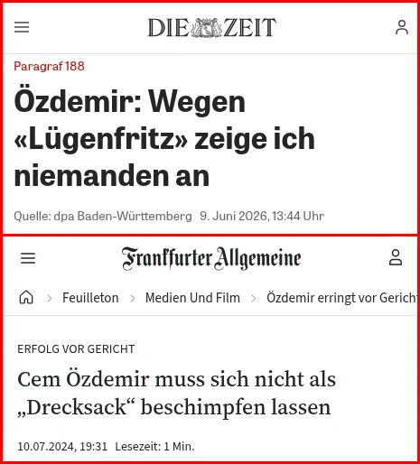 Quellen:

"#Özdemir: Wegen #Lügenfritz zeige ich niemanden an [...] er beschäftige sich grundsätzlich nicht damit, wenn er verbal beleidigt werde."
https://www.zeit.de/news/2026-06/09/oezdemir-wegen-luegenfritz-zeige-ich-niemanden-an

"Cem Özdemir hat sich gerichtlich gegen eine Beleidigung [#Drecksack] im Internet zur Wehr gesetzt."
https://www.faz.net/aktuell/feuilleton/medien-und-film/oezdemir-erringt-vor-gericht-erfolg-gegen-beschimpfung-19848217.html