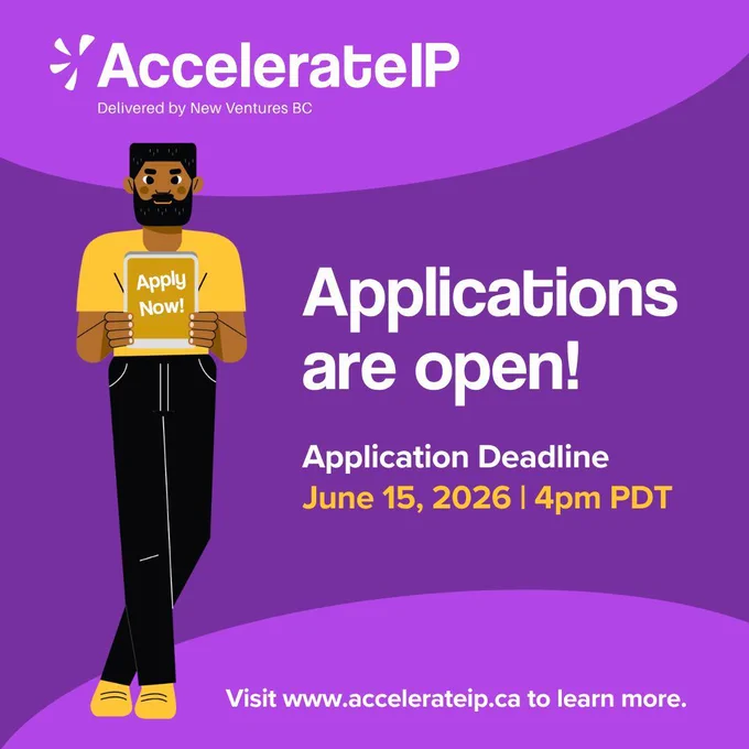 Accelerate IP. Applications are open. Application deadline: June 15, 2026, 4pm PDT. Visit www.accelerateip.ca to learn more.