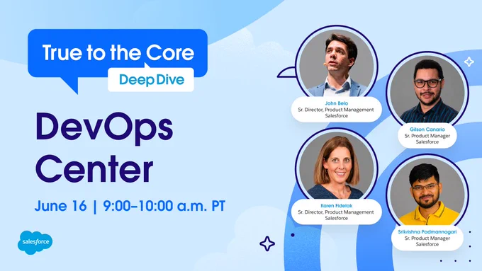 The image is a promotional graphic for a Salesforce event titled "True to the Core: Deep Dive – DevOps Center." It occurs on June 16, from 9:00 to 10:00 a.m. PT. There are four circles with photos of Salesforce representatives: John Belo, Gilson Canario, Karen Fidelak, and Srikrishna Padmannagari. Each individual's name and title are listed beneath their photo. The design features pastel colors and geometric shapes.