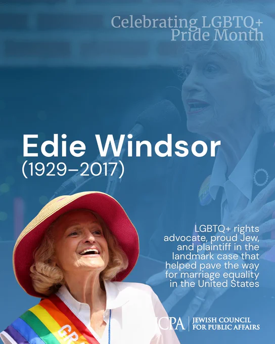 Pride Month graphic honoring Edith Windsor (1929–2017). The design features photos of Windsor, a Jewish LGBTQ  rights advocate, speaking and smiling while wearing a rainbow sash and pink hat. Text identifies her as “Edie Windsor (1929–2017)” and describes her as a proud Jew and plaintiff in the landmark Supreme Court case that helped pave the way for marriage equality in the United States. The graphic is labeled “Celebrating LGBTQ  Pride Month” and includes JCPA branding at the bottom.