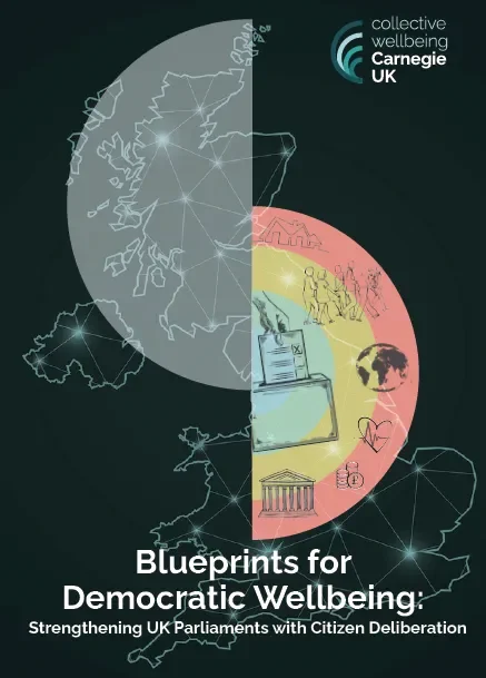 image of the report cover, including the logo: Collective Wellbeing Carnegie UK, and the report title: Blueprints for Democratic Wellbeing: Strengthening UK Parliaments with Citizen Deliberation