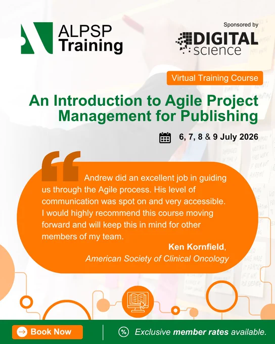 An Introduction to Agile Project Management for Publishing
6, 7, 8 & 9 July 2026

The poster features the ALPSP Training Logo; Digital Science Sponsor Logo, and the course testimonial from Ken Kornfield which is written in the caption of the post.