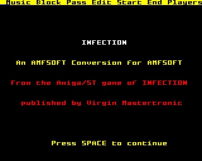 INFECTION

An AMFSOFT Conversion for AMFSOFT

From the Amiga/ST game of INFECTION

published by Virgin Mastertronic