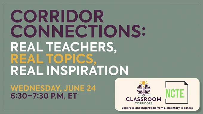Corridor Connections event flyer. Text reads: "Real Teachers, Real Topics, Real Inspiration. Wednesday, June 24, 6:30–7:30 P.M. ET." Features logos for Classroom Corridors and NCTE.