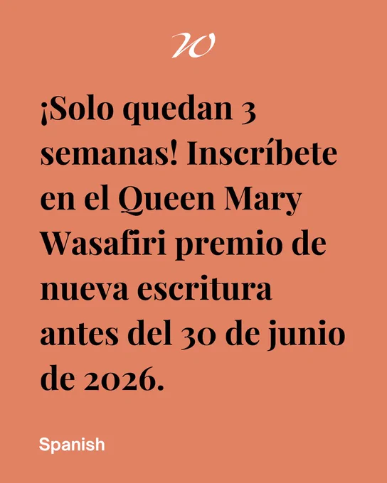 Orange background. In black text is the phrase 'Three weeks to go! Enter the Queen Mary Wasafiri New Writing Prize by 30 June 2026.' translated into Spanish.