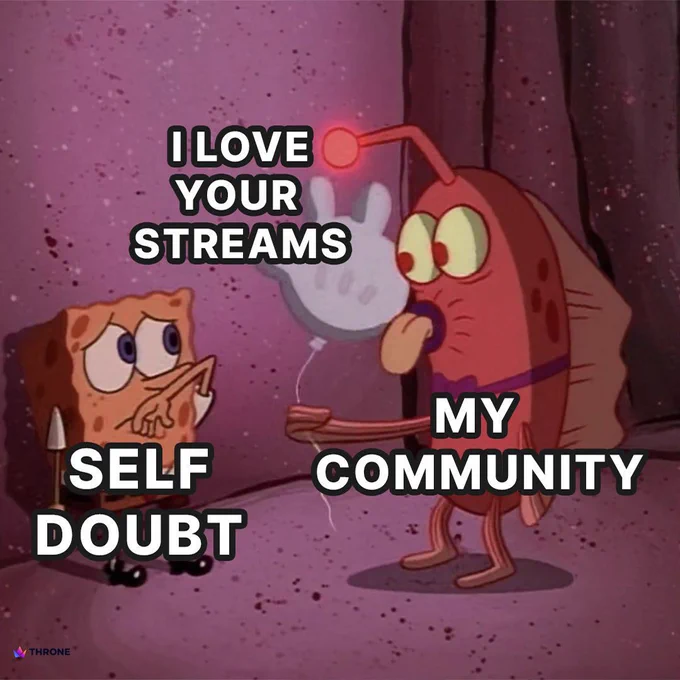 SpongeBob meme: self-doubt looks worried as a fish labeled my community offers a balloon saying, “I love your streams.”