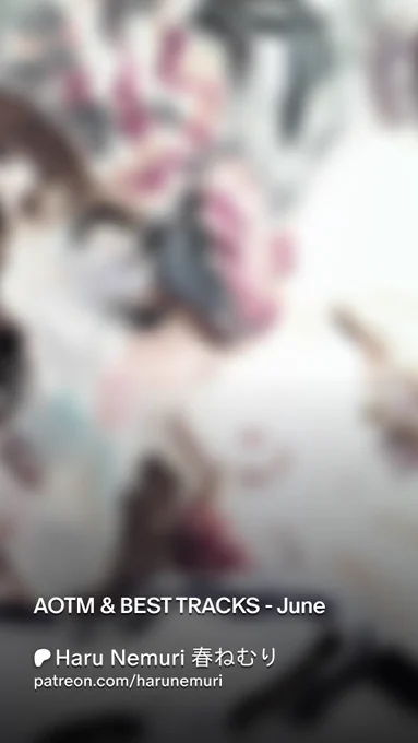 Patreon post by Haru Nemuri (春ねむり) for “AOTM & Best Tracks - June.” The background features a heavily blurred image in soft pink, white, and grey tones. Patreon link: patreon.com/harunemuri.

春ねむり（Haru Nemuri）による「AOTM & Best Tracks - June」のPatreon投稿画像。ソフトなピンク・白・グレーを基調とした画像を強くぼかしたデザイン。リンク：patreon.com/harunemuri。