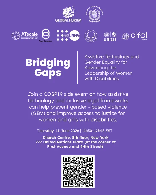 Purple event flyer promoting a COSP19 side event titled “Bridging Gaps: Assistive Technology and Gender Equality for Advancing the Leadership of Women with Disabilities.” The flyer features logos of the Global Forum on the Leadership of Women with Disabilities, Pakistan’s Ministry of Human Rights, ATscale, Sightsavers, UNFPA, STEP, UNITAR, and CIFAL Japan. It highlights a discussion on how assistive technology and inclusive legal frameworks can help prevent gender based violence and improve access to justice for women and girls with disabilities. Event details are listed as Thursday, 11 June 2026, from 11:30 AM to 12:45 PM EST at the Church Centre, 8th Floor, New York, with a QR code for registration and more information.