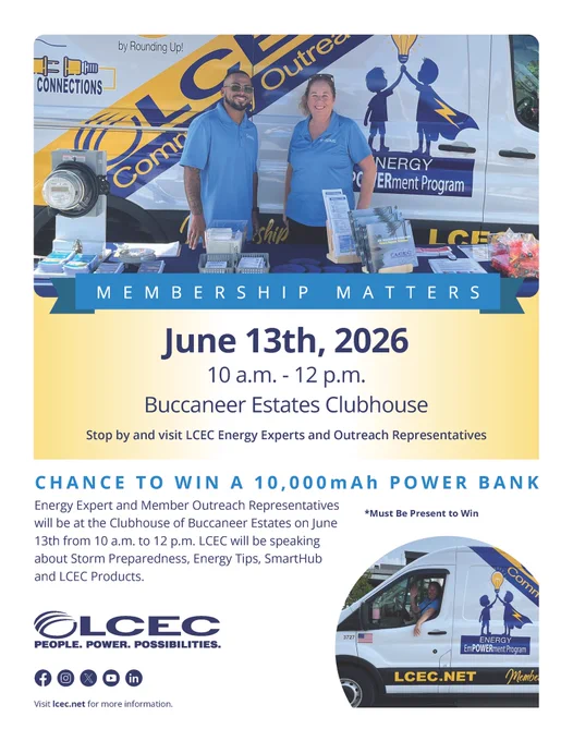 Join LCEC for a Membership Matters outreach event at Buccaneer Estates.

Saturday, June 13, 2026
10 a.m. to 12 p.m.
Buccaneer Estates Clubhouse

Attendees will have a chance to win a 10,000 mAh power bank. Must be present to win.