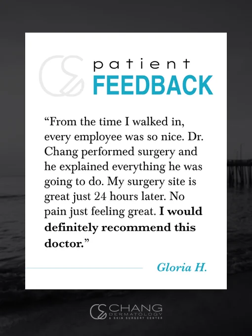 Testimonial feedback highlighting a positive experience at Chang Dermatology & Skin Surgery Center with Dr. Chang.