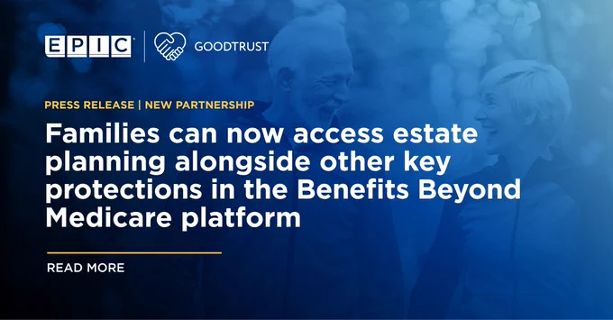 A promotional image featuring the logos of EPIC and GoodTrust, with the text: "Press Release | New Partnership: Families can now access estate planning alongside other key protections in the Benefits Beyond Medicare platform." The image includes the words "Read More" and shows two people smiling at each other against a blurred outdoor background.