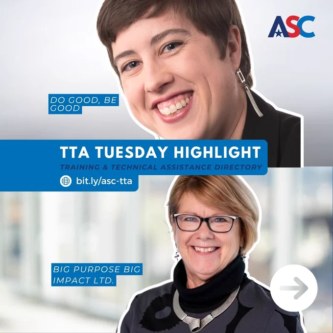 This image features a promotional poster with two individuals smiling. The top section includes the text "Do Good, Be Good" and the ASC logo. Below, it reads "TTA Tuesday Highlight, Training & Technical Assistance Directory" with a link: bit.ly/asc-tta. The bottom section shows another individual alongside the text "Big Purpose Big Impact Ltd." with a white arrow icon pointing right.