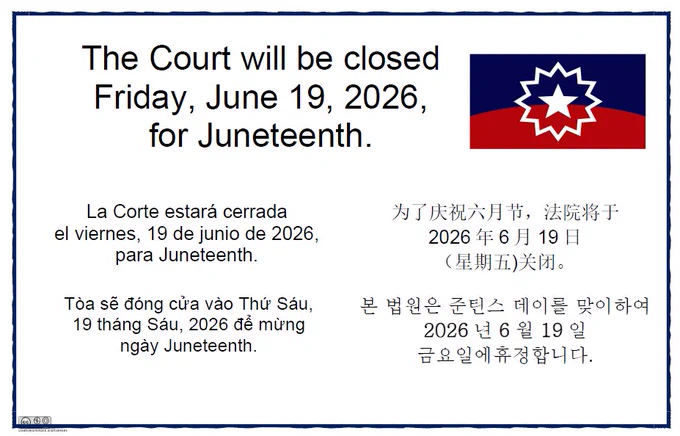 Multilingual court closure notice for Juneteenth. The notice states in large text, “The Court will be closed Friday, June 19, 2026, for Juneteenth.” The same message appears below in Spanish, Chinese, Vietnamese, and Korean. A Juneteenth flag featuring a blue upper field, red lower field, and a white starburst with a central white star is displayed in the upper right corner. The notice is framed by a decorative blue border on a light gray background.