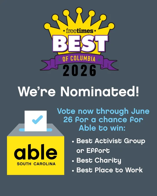 text, 'Free Times Best Of Columbia 2026, we're nominated! Vote for Able now through June 26 for: Best Activist Group of Effort, Best Charist, Best Place to Work. Able South Carolina.'