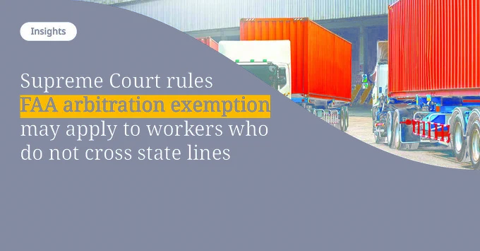 Supreme Court rules FAA arbitration exemption may apply to workers who do not cross state lines