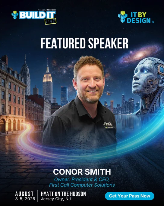 FEATURED  SPEAKER   BUILD IT LIVE  AUG 3–5, 2026   HYATT ON THE HUDSON  Jersey City, NJ   Conor Smith  Owner, President & CEO, First Call Computer Solutions   Reserve Your Seat 