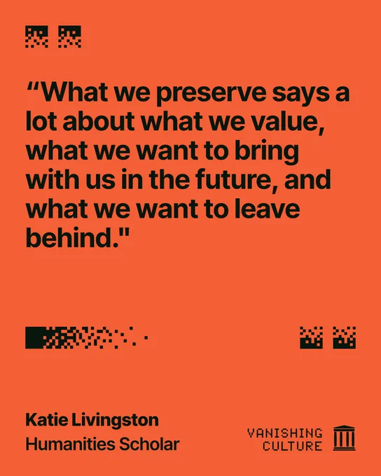 Orange graphic quoting Katie Livingston, Humanities Scholar, for the Vanishing Culture series, with the quote "What we preserve says a lot about what we value, what we want to bring with us in the future, and what we want to leave behind."