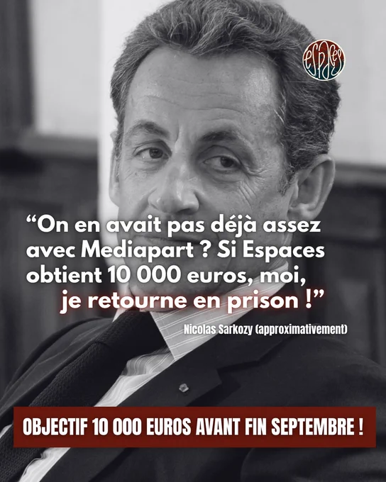 Nicolas Sarkozy (approximativement) :
"On en avait pas déjà assez avec Mediapart ? Si Espaces obtient 10 000 euros, moi, je retourne en prison !"

Objectif 10 000 euros avant fin septembre !