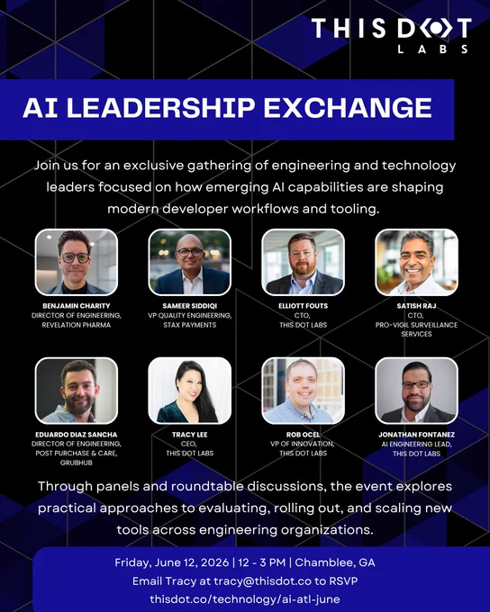 Promotional graphic for the AI Leadership Exchange by This Dot Labs. The graphic has a dark geometric blue-and-black background with the event title in large white text across the top. A short description invites engineering and technology leaders to discuss how emerging AI capabilities are shaping developer workflows and tooling.

Eight speaker headshots appear in two rows with names and titles: Benjamin Charity (Director of Engineering, Revelation Pharma), Sameer Siddiqi (VP Quality Engineering, Stax Payments), Elliott Fouts (CTO, This Dot Labs), Satish Raj (CTO, Pro-Vigil Surveillance Services), Eduardo Diaz Sancha (Director of Engineering, Post Purchase & Care, Grubhub), Tracy Lee (CEO, This Dot Labs), Rob Ocel (VP of Innovation, This Dot Labs), and Jonathan Fontanez (AI Engineering Lead, This Dot Labs).

The lower section explains that panels and roundtable discussions will explore practical approaches to evaluating, rolling out, and scaling AI tools across engineering organizatio