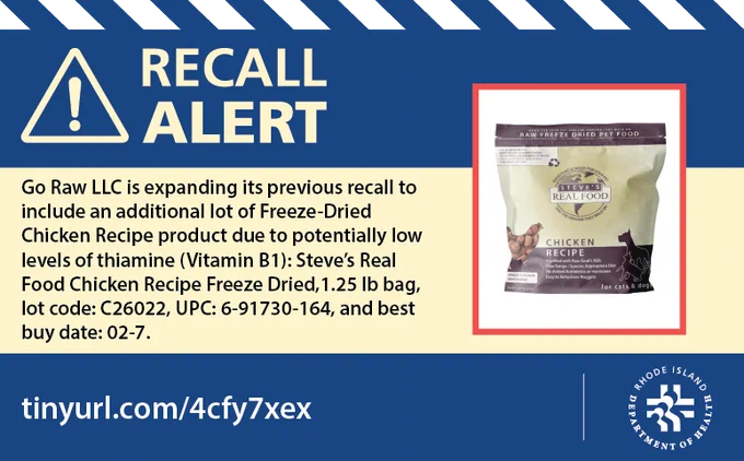 A graphic with an image of a bag of freeze dried dogfood and text that reads: Recall alert! Go Raw LLC is expanding its previous recall to include an additional lot of Freeze-Dried Chicken Recipe product due to potentially low levels of thiamine (Vitamin B1): Steve’s Real Food Chicken Recipe Freeze Dried,1.25 lb bag, lot code: C26022, UPC: 6-91730-164, and best buy date: 02-7.
