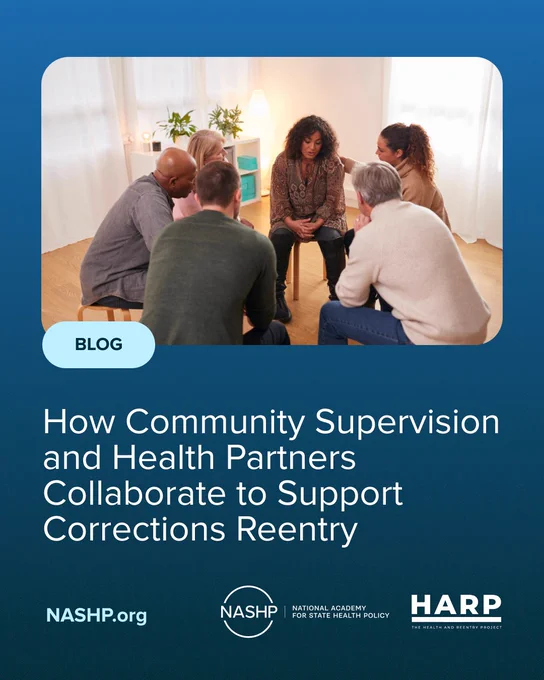 Image: A group of people sitting in a circle look on empathetically as one of the women is comforted by someone in the group.
Text: Blog - How Community Supervision and Health Partners Collaborate to Support Corrections Reentry. From NASHP and the Health and Reentry Project (HARP). 