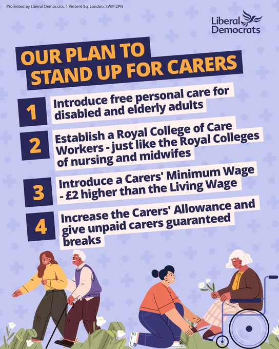 OUR PLAN TO STAND UP FOR CARERS

1. Introduce free personal care for disabled and elderly adults 

2. Establish a Royal College of Care Workers - just like the Royal Colleges of nursing and midwifes

3. Introduce a Carers' Minimum Wage - £2 higher than the Living Wage

4. Increase the Carers' Allowance and
give unpaid carers guaranteed breaks