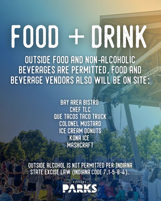 Promotional poster for an event, titled "Food   Drink." It states that outside food and non-alcoholic beverages are allowed, with on-site vendors available. Vendors include Bay Area Bistro, Chef TLC, Que Tacos Taco Truck, Colonel Mustard, Ice Cream Donuts, Kona Ice, and Mashcraft. Outside alcohol is not permitted according to Indiana State Excise Law. The bottom features the Fishers Parks logo, and there's an image of a crowd gathered outdoors.