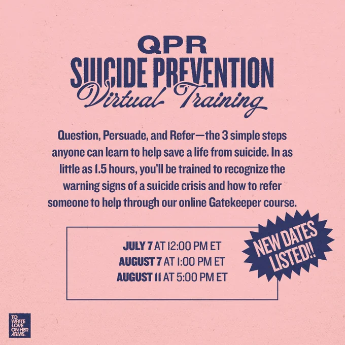 New dates listed! 

QPR Suicide Prevention Training
Question, Persuade, and Refer—the 3 simple steps anyone can learn to help save a life from suicide. In as little as 1.5 hours, you’ll be trained to recognize the warning signs of a suicide crisis and how to refer someone to help through our online Gatekeeper course. 

Next training dates: 
July 7 at 12:00 pm ET
August 7 at 1:00 pm ET
August 11 at 5:00 pm ET