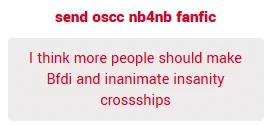 I think more people should make Bfdi and inanimate insanity cross ships
