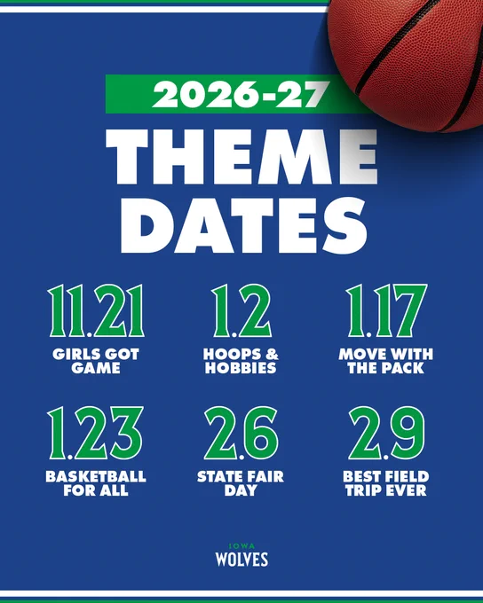 2026-27 Iowa Wolves theme dates: November 21st, Girls got Game; January 2nd, Hoops & Hobbies; January 17th, Move with the Pack; January 23rd, Basketball for All; February 6th, State Fair Day; and February 9th, Best Field Trip Ever. 