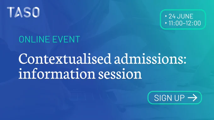Blue and teal promotional graphic with the TASO logo in the top left and ‘Online event’ underneath. The background shows a semi-transparent image of a person working at a laptop, overlaid with a gradient from dark blue on the left to bright teal on the right. Large white text in the centre reads ‘Contextualised admissions: information session’. In the top right, a rounded outlined box highlights the date and time, and a matching rounded ‘Sign up’ button with an arrow appears in the lower right.