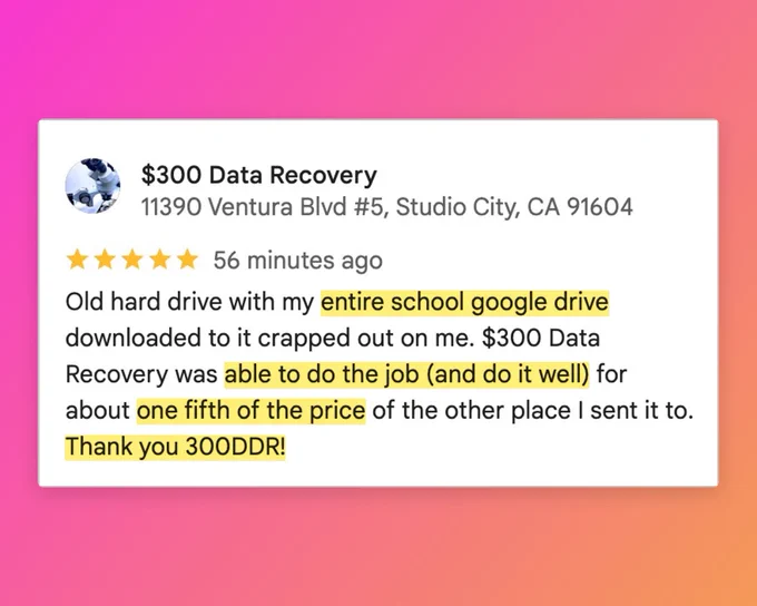 5-star Google review: $300 Data Recovery saved an entire school Google Drive off a failed old hard drive for one fifth the price of another shop.