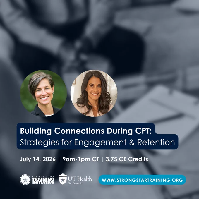 Promotional image for the 'Building Connections During CPT: Strategies for Engagement & Retention' event on July 14, 2026, from 9am-1pm CT, offering 3.75 CE credits. The image features the STRONG STAR Training Initiative and UT Health San Antonio logos, with images of speakers, Wendy Bassett, LCSW and Stephanie Sacks, PhD.