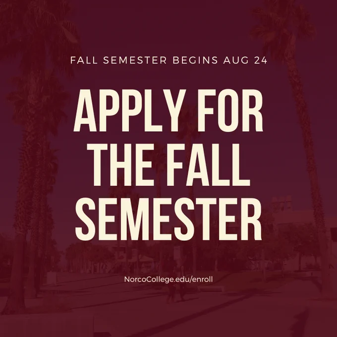 Fall semester begins Aug 24. Apply for the fall semester. NorcoCollege.edu/enroll